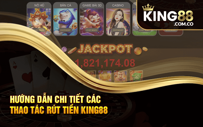 Hướng Dẫn Chi Tiết Các Thao Tác Rút Tiền King88