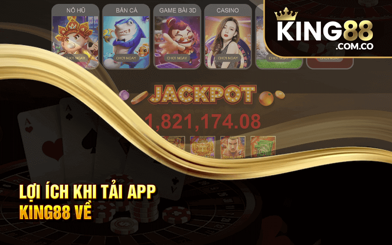 Lợi Ích Khi Tải App King88 Về