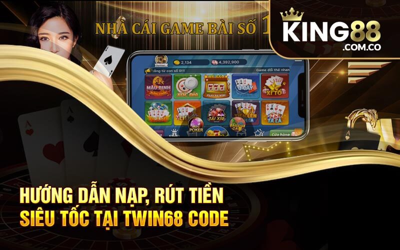 Hướng dẫn nạp, rút tiền siêu tốc tại Twin68 code